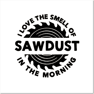 I Love The Smell of Sawdust in the Morning Carpentry Posters and Art